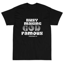 Load image into Gallery viewer, Busy Making God Famous, Men&#39;s T-Shirt
