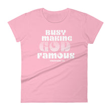 Load image into Gallery viewer, Busy Making God Famous, Women&#39;s T-Shirt
