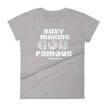 Load image into Gallery viewer, Busy Making God Famous, Women&#39;s T-Shirt
